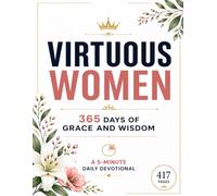 Virtuous Women: 365 Days of Grace and Wisdom - A 5-Minute Daily Devotional