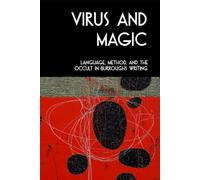 VIRUS AND MAGIC: Language, Method, and the Occult in Burroughs Writing