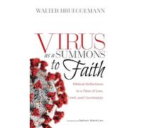 Virus as a Summons to Faith: Biblical Reflections in a Time of Loss, Grief, and Uncertainty