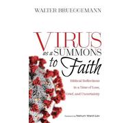 Virus as a Summons to Faith: Biblical Reflections in a Time of Loss, Grief, and Uncertainty