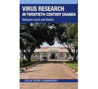 Virus Research in Twentieth-Century Uganda: Between Local and Global (Perspectives on Global Health)