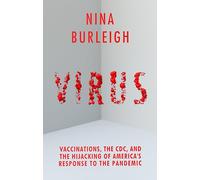 Virus: Vaccinations, the CDC, and the Hijacking of America's Response to the Pandemic