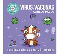 Virus Y Vacunas. La Ciencia Explicada a Los Más Pequeños / Viruses and Vaccines. Science Explained to the Little Ones: La ciencia explicada a los mas ... Science Explained to the Little Ones