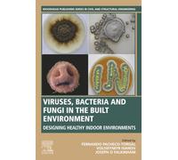 Viruses, Bacteria and Fungi in the Built Environment: Designing Healthy Indoor Environments (Woodhead Publishing Series in Civil and Structural Engineering)