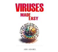 Viruses Made Easy: An Easy To Read Guide On The Foundations Of Viruses and Virology