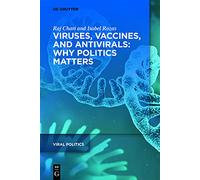 Viruses, Vaccines, and Antivirals: Why Politics Matters: 1 (Viral Politics, 1)