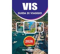 VIS Guida di viaggio 2026: Esplora il paradiso nascosto delle isole croate con itinerari esperti, tour nelle Blue Cave, i migliori posti dove ... all'aperto e consigli di viaggio intelligenti