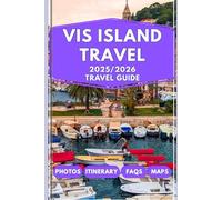 VIS ISLAND TRAVEL GUIDE 2025-2026: Your Guide To VIS Blue Cave tours, hidden beaches, vineyard stops, ferry tips, and perfect itineraries