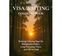 VISA WAITING COLORING BOOK.: Relaxing Coloring Pages for Immigration Delays, Long Processing Times, and Life on Hold.