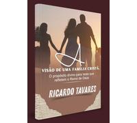 VISÃO DE UMA FAMÍLIA CRISTÃ.: O propósito divino para lares que refletem o Reino de Deus