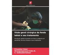 Visão geral cirúrgica da fenda labial e seu tratamento: Introdução, gestão do paciente com fissura, avaliações pré-operatórias, técnicas cirúrgicas e suas complicações