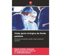 Visão geral cirúrgica da fenda palatina: Alimentação pré-operatória, gestão cirúrgica, gestão pós-operatória