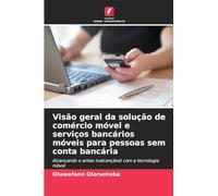 Visão geral da solução de comércio móvel e serviços bancários móveis para pessoas sem conta bancária: Alcançando o antes inalcançável com a tecnologia móvel