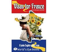 Visas for France (US Version 2025): A Plain English Guide to Getting the Correct Visa for France (US version - 2025): 1 (Moving to France)