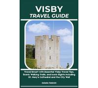 VISBY TRAVEL GUIDE: Travel Smart with Essential Visby Travel Tips, Scenic Walking Trails, and Iconic Sights Including St. Mary’s Cathedral and the City Wall