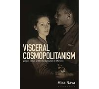 Visceral Cosmopolitanism: Gender, Culture and the Normalisation of Difference
