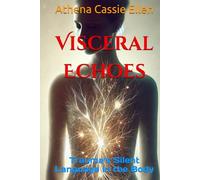 Visceral Echoes: Trauma's Silent Language in the Body
