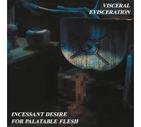Visceral Evisceration - Incessant Desire for Palatable Flesh (remastered) [VINYL]