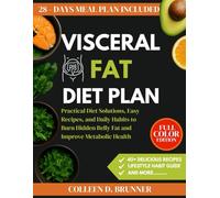 Visceral Fat Diet Plan: Practical Diet Solutions, Easy Recipes, and Daily Habits to Burn Hidden Belly Fat and Improve Metabolic Health