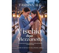 Vischio Dopo Mezzanotte: Una Dolce Storia d’Amore Natalizia in una Piccola Città con una Mamma Single (Cuori di Natale di Hollyridge: Una serie ... e ... e bollente ambientata in una piccola città)