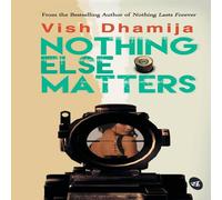 Vish Dhamija Nothing Else Matters Paperback Book Vish Dhamija Multicolor