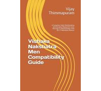 Vishaka Nakshatra Men Compatibility Guide: A Complete Vedic Matchmaking and Synastry Manual for Love, Marriage & Relationships with All 27 Nakshatra Women (27 Nakshatra Men Compatibility Series)