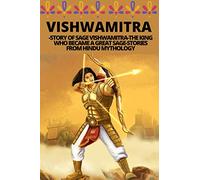 VISHWAMITRA -STORY OF SAGE VISHWAMITRA-THE KING WHO BECAME A GREAT SAGE-STORIES FROM HINDU MYTHOLOGY