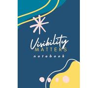 VISIBILITY MATTERS - Notebook: A Space To Plan Your Visibility Strategy & Bring Your Ideas to Life