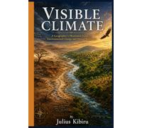 Visible Climate: A Geographer's Illustrated Guide to Environmental Change and Human Resilience (THE VISIBLE EARTH SERIES)