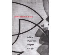 Visible Deeds of Music: Art and Music from Wagner to Cage