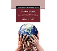 Visible Hands: Government Regulation and International Business Responsibility (Business, Value Creation, and Society)