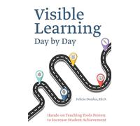 Visible Learning Day by Day: Hands-On Teaching Tools Proven to Increase Student Achievement (Books for Teachers)