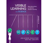 Visible Learning for Science, Grades K-12 : What Works Best to Optimize Student Learning