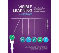 Visible Learning for Science, Grades K-12: What Works Best to Optimize Student Learning
