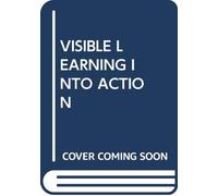 VISIBLE LEARNING INTO ACTION