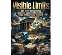 Visible Limits: NSA Mass Surveillance Snowden Documents Revealing Scope of Global Spying Operations