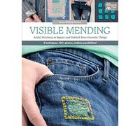 Visible Mending: Artful Stitchery to Repair and Refresh Your Favorite Things