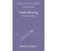 Visible Mending : Remaking Ourselves