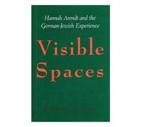 Visible Spaces: Hannah Arendt and the German-Jewish Experience (Johns Hopkins Jewish Studies)