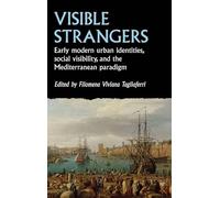 Visible strangers: Early modern urban identities, social visibility, and the Mediterranean paradigm (Studies in Early Modern European History)
