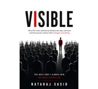 Visible: Why the Most Talented Professionals Stay Unknown and the Proven System That Changes Everything