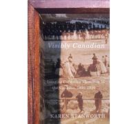 Visibly Canadian : Imaging Collective Identities in the Canadas, 1820-1910
