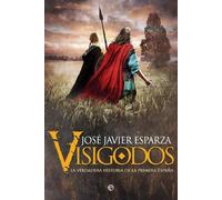 Visigodos : la verdadera historia de la primera España