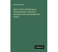 Visio s. Pauli, ein Beitrag zur Visionslitteratur, mit einem deutschen und zwei lateinischen Texten