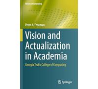 Vision and Actualization in Academia: Georgia Tech’s College of Computing (History of Computing)