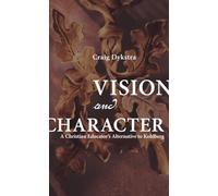 Vision and Character: A Christian Educator's Alternative to Kohlberg