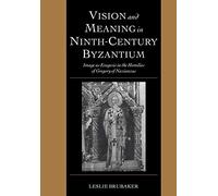 Vision and Meaning in Ninth-Century Byzantium: Image as Exegesis in the Homilies of Gregory of Nazianzus: 6 (Cambridge Studies in Palaeography and Codicology, Series Number 6)