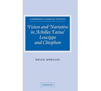 Vision and Narrative in Achilles Tatius' Leucippe and Clitophon (Cambridge Classical Studies)