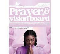 Vision and Prayer Board: Integrated Vision and Prayer Boards journal, habit Tracker and more to help you achieve your goals for the year
