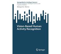 Vision-Based Human Activity Recognition (SpringerBriefs in Intelligent Systems)